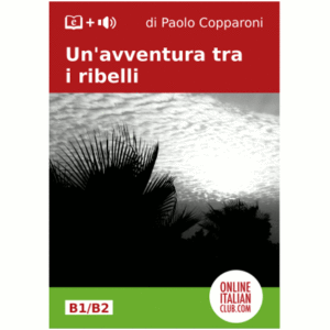 Italian easy reader: Un'avventura tra i ribelli